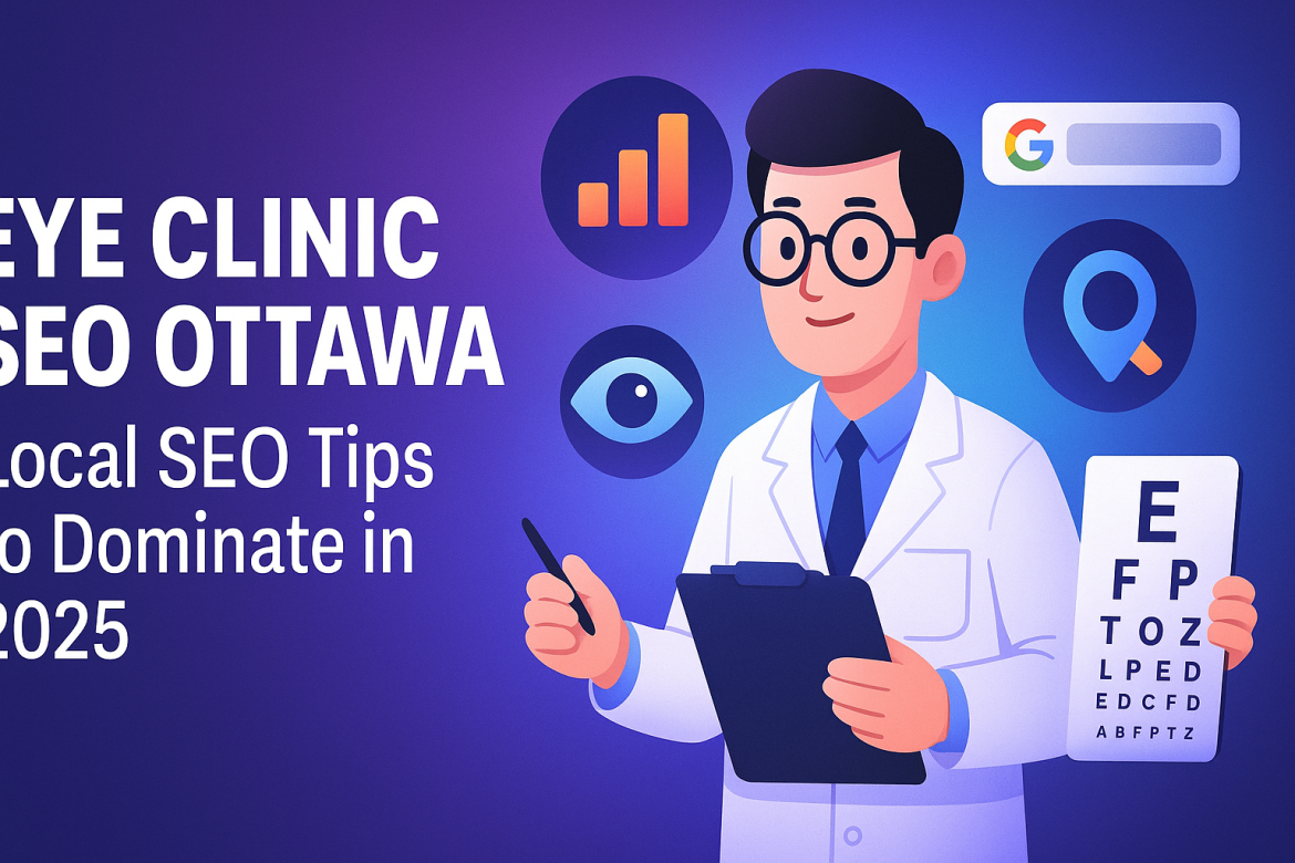 Eye Clinic SEO Ottawa – Local SEO Tips to Dominate in 2025