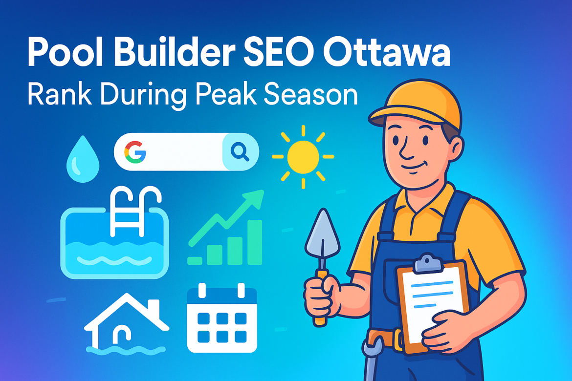 Pool Builder SEO Ottawa – Rank During Peak Season
