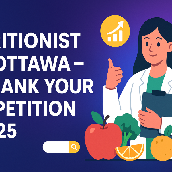 Nutritionist SEO Ottawa – Outrank Your Competition in 2025